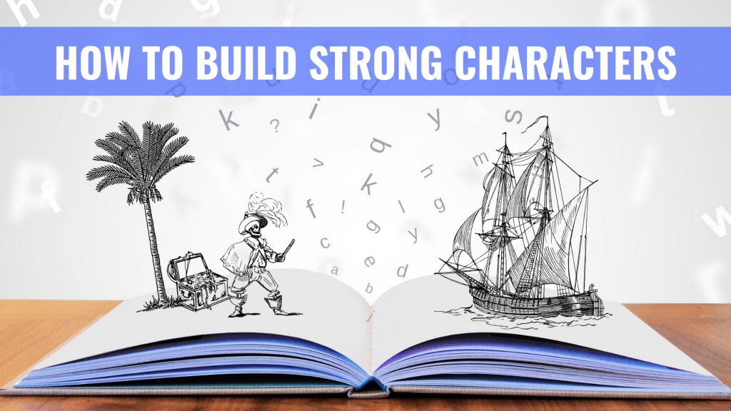 From Flat to Fascinating: How to Build Strong Characters in Your Writing